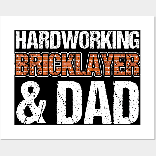 Bricklayer Hardworking Bricklayer & Dad Masonry Wall Art by Toeffishirts